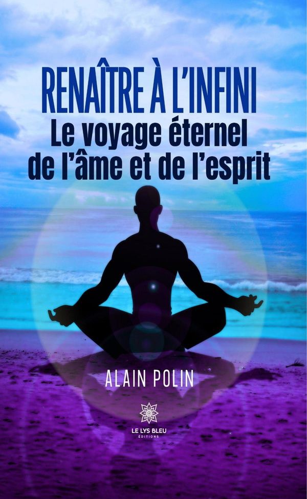 Couverture du livre « RENAITRE A L'INFINI - LE VOYAGE ETERNEL DE L'AME ET DE L'ESPRIT », librairie Les Contes Infusés à Corte