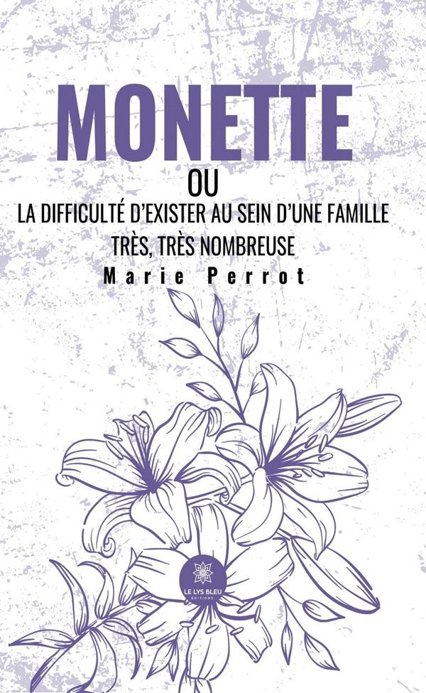 Couverture du livre « MONETTE - OU LA DIFFICULTE D'EXISTER AU SEIN D'UNE FAMILLE TRES, TRES NOMBREUSE » de Marie Perrot, librairie Les Contes Infusés à Corte