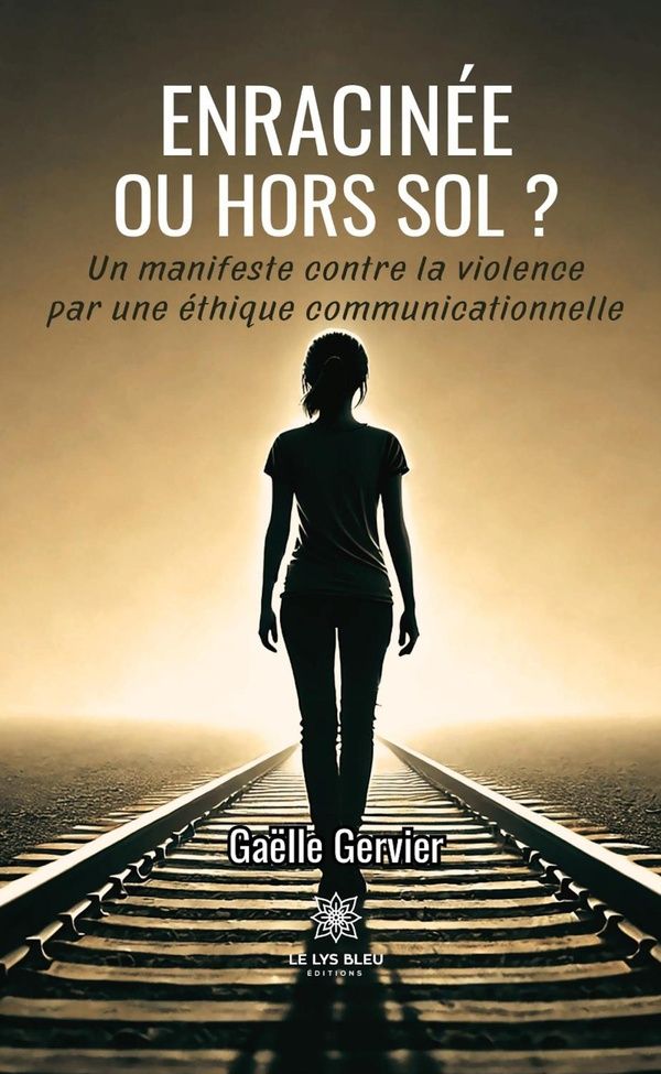 Couverture du livre « Enracinée ou hors sol ? : un manifeste contre la violence par une éthique communicationnelle » de Gaëlle Gervier, librairie Les Contes Infusés à Corte