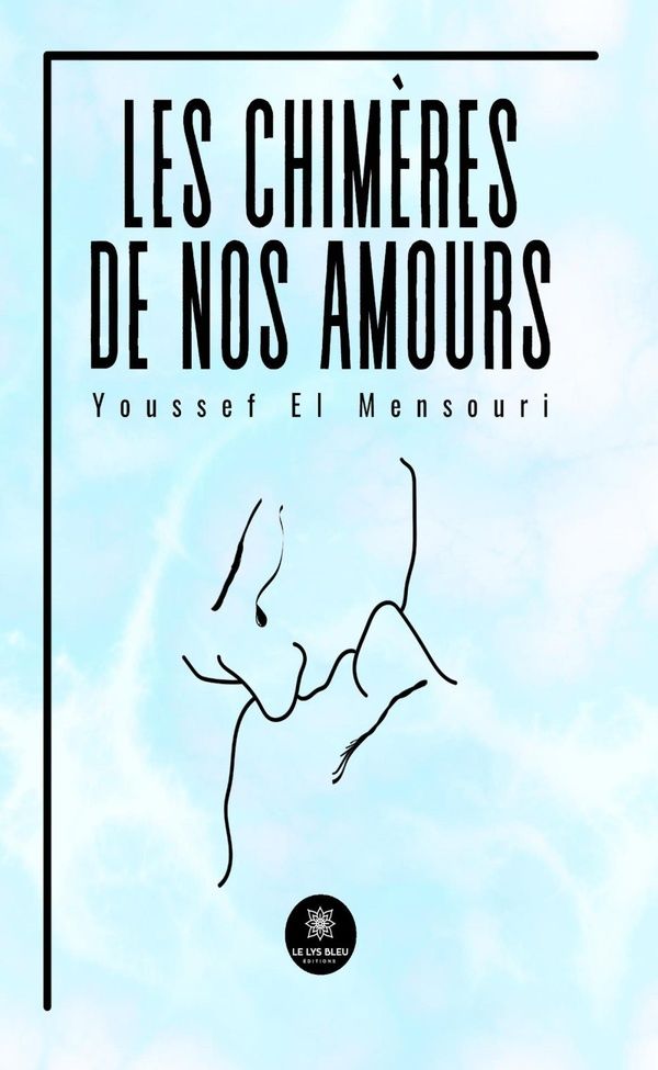Couverture du livre « Les chimères de nos amours : recueil » de Youssef El Mensouri, librairie Les Contes Infusés à Corte