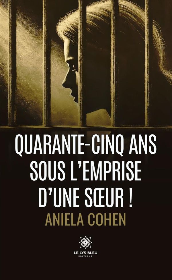 Couverture du livre « Quarante-cinq ans sous l'emprise d'une soeur ! » de Aniela Cohen, librairie Les Contes Infusés à Corte