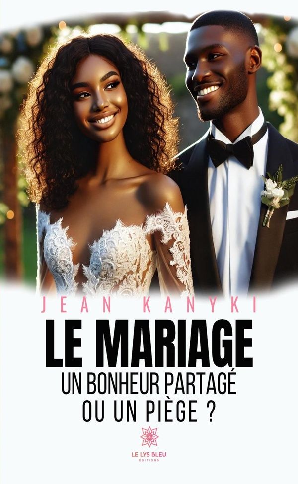 Couverture du livre « Le mariage : un bonheur partagé ou un piège ? » de Jean Kanyki, librairie Les Contes Infusés à Corte