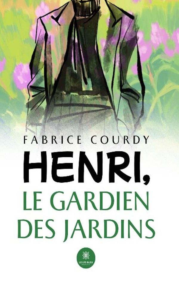 Couverture du livre « Henri, le gardien des jardins : roman » de Fabrice Courdy, librairie Les Contes Infusés à Corte