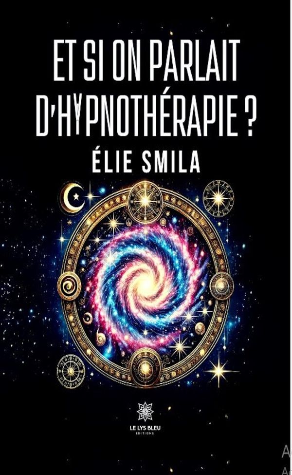 Couverture du livre « Et si on parlait d'hypnothérapie ? : essai » de Elie Smila, librairie Les Contes Infusés à Corte