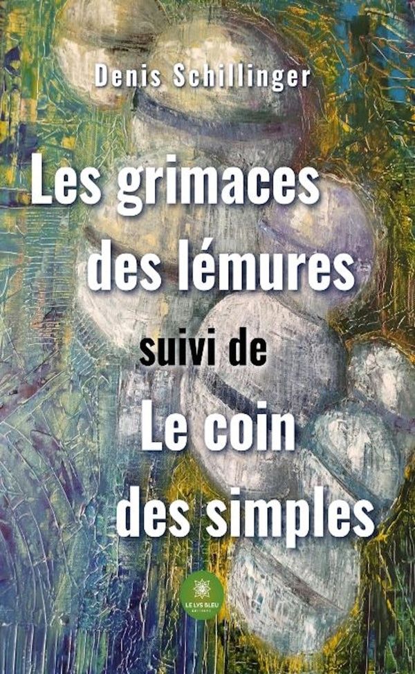 Couverture du livre « Les grimaces des lémures : suivi de Le coin des simples - Recueil » de Denis Schillinger, librairie Les Contes Infusés à Corte