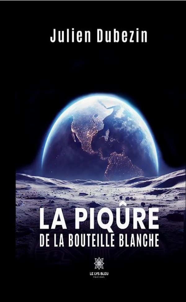Couverture du livre « La piqûre de la bouteille blanche : Roman » de Julien Dubezin, librairie Les Contes Infusés à Corte