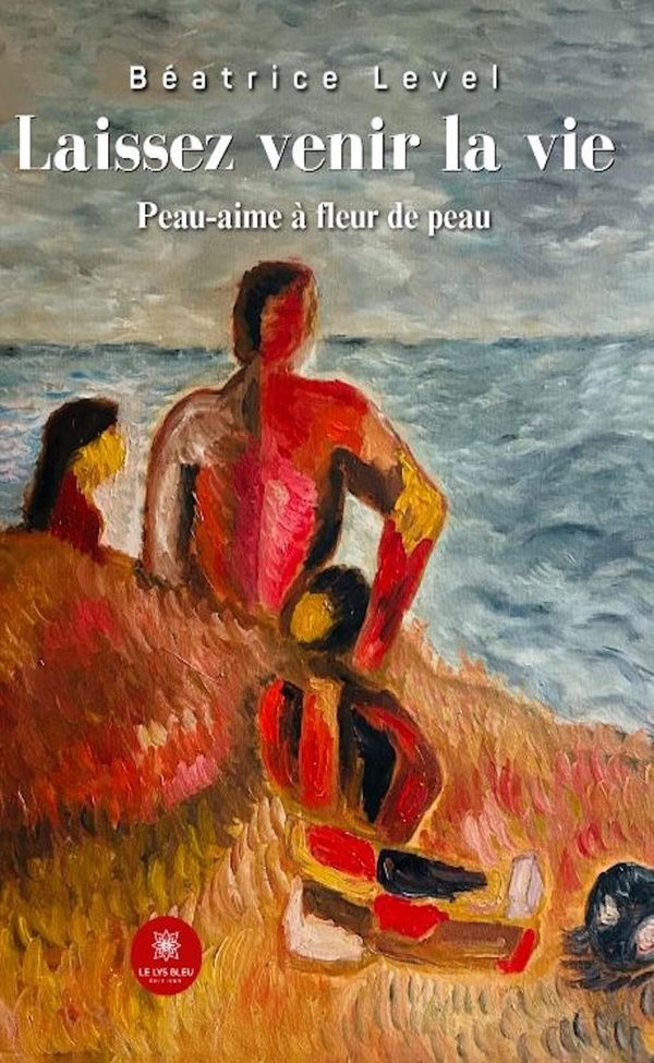 Couverture du livre « Laissez venir la vie : Peau-aime à fleur de peau - Recueil » de Béatrice Level, librairie Les Contes Infusés à Corte