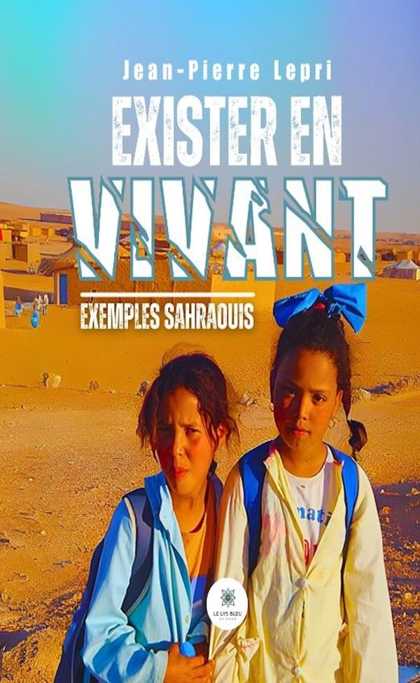 Couverture du livre « Exister en vivant : exemples sahraouis » de Jean-Pierre Lepri, librairie Les Contes Infusés à Corte