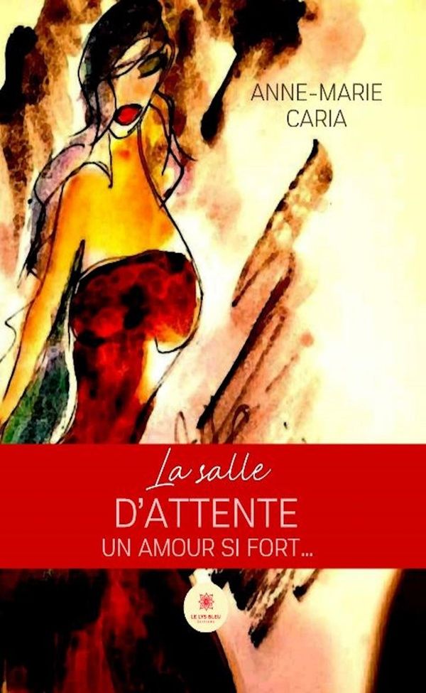 Couverture du livre « La salle d'attente : un amour si fort : roman » de Anne-Marie Caria, librairie Les Contes Infusés à Corte