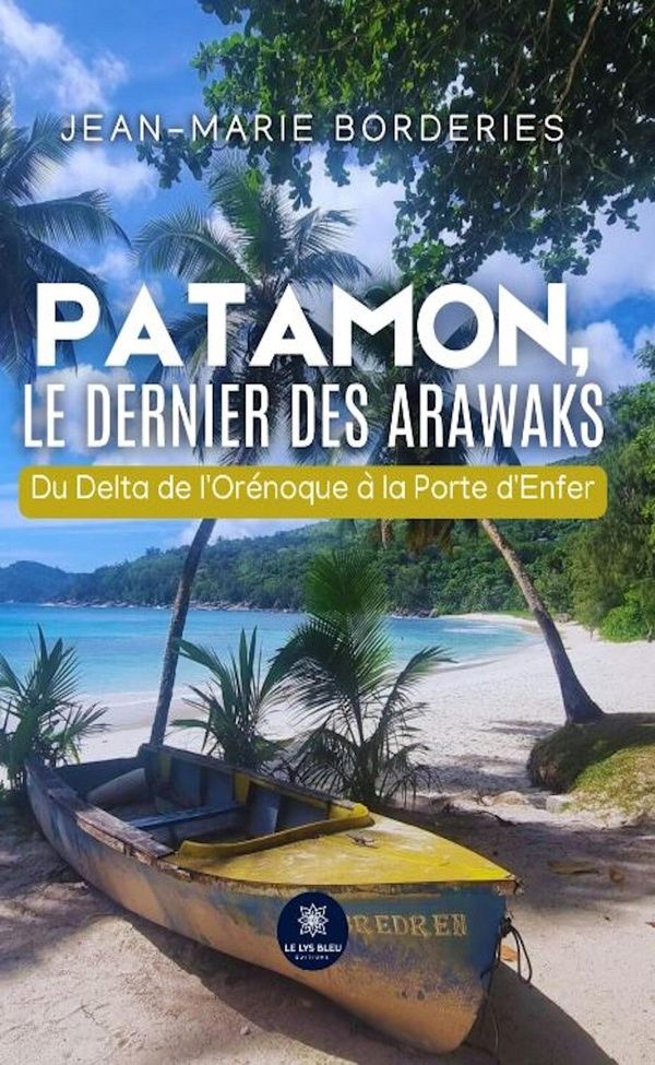 Couverture du livre « Patamon, le dernier des Arawaks : Du Delta de l'Orénoque à la Porte d'Enfer - Roman », librairie Les Contes Infusés à Corte