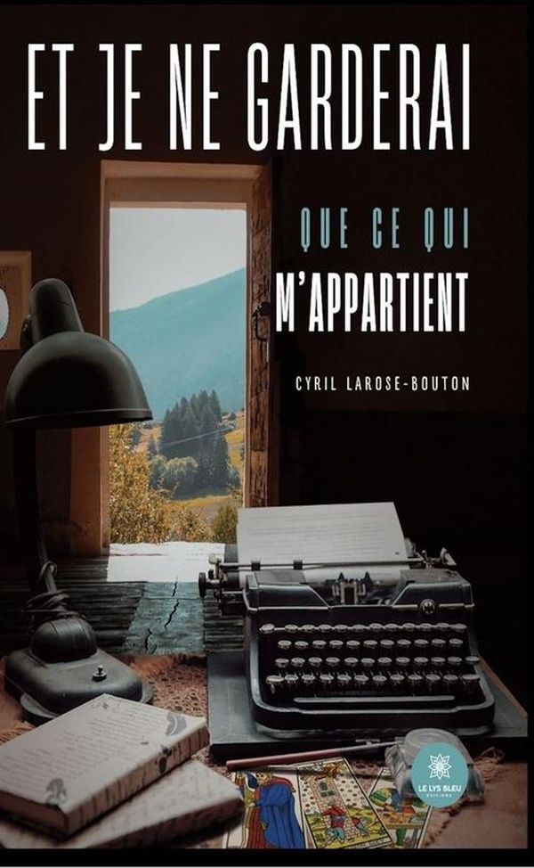 Couverture du livre « Et je ne garderai que ce qui m'appartient : Roman » de Cyril Larose-Bouton, librairie Les Contes Infusés à Corte