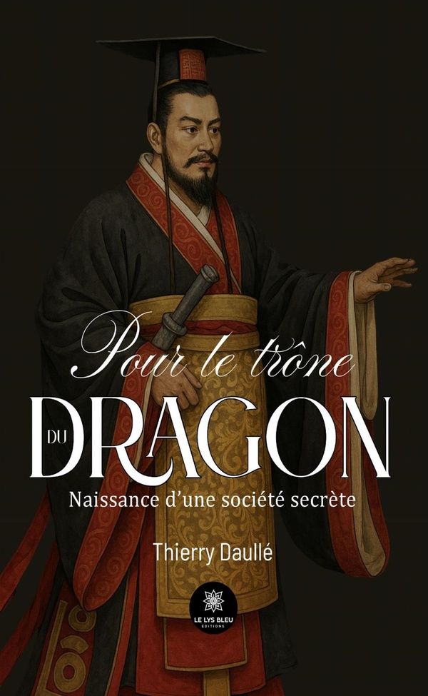 Couverture du livre « Pour le trône du dragon : Naissance d'une société secrète - Roman » de Thierry Daullé, librairie Les Contes Infusés à Corte