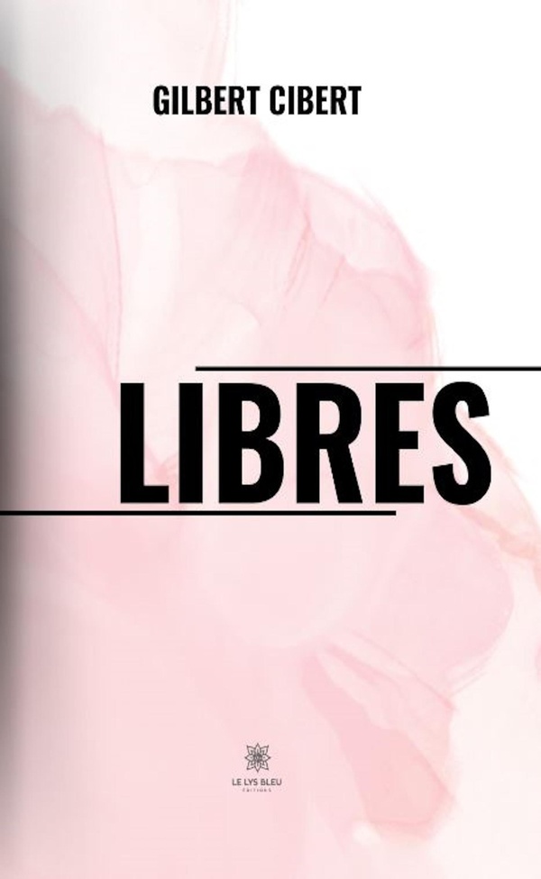Couverture du livre « Libres » de Gilbert Cibert, librairie Les Contes Infusés à Corte