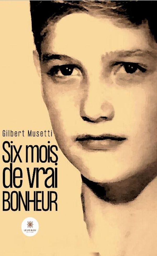 Couverture du livre « Six mois de vrai bonheur » de Gilbert Musetti, librairie Les Contes Infusés à Corte