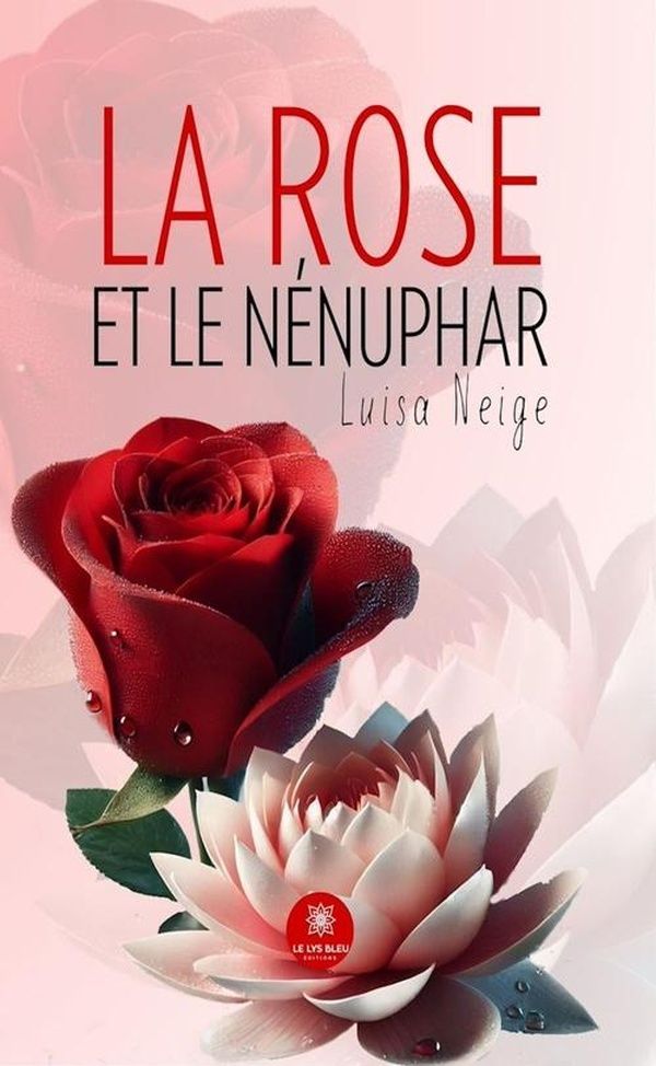 Couverture du livre « La rose et le nénuphar : Recueil » de Luisa Neige, librairie Les Contes Infusés à Corte