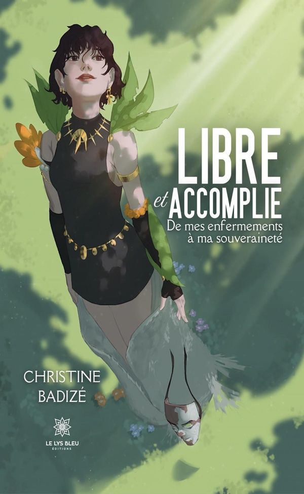 Couverture du livre « Libre et accomplie : De mes enfermements à ma souveraineté » de Christine Badizé, librairie Les Contes Infusés à Corte