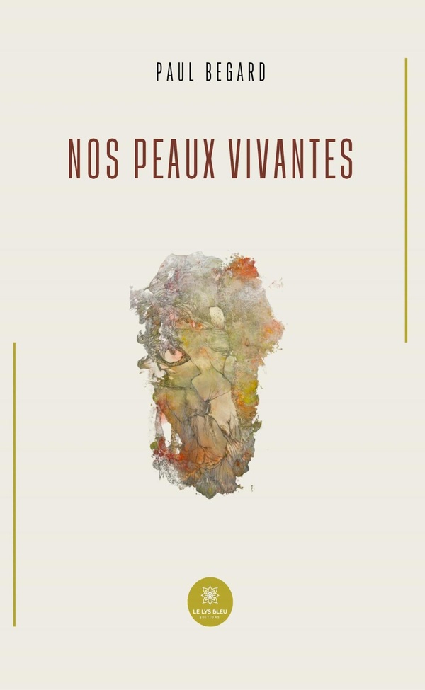 Couverture du livre « Nos peaux vivantes : Recueil » de Paul Begard, librairie Les Contes Infusés à Corte