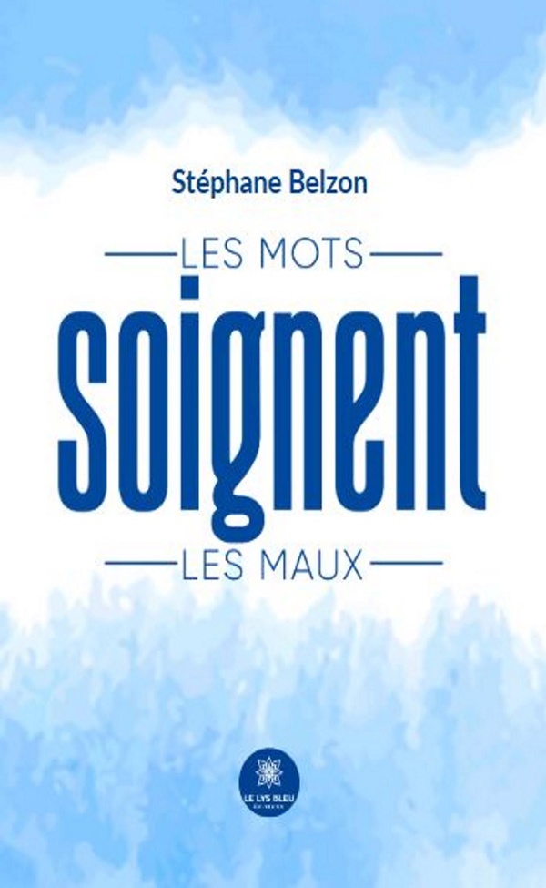 Couverture du livre « Les mots soignent les maux : Recueil » de Stéphane Belzon, librairie Les Contes Infusés à Corte