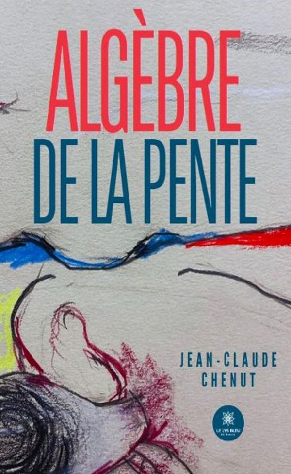 Couverture du livre « Algèbre de la pente : recueil » de Jean-Claude Chenut, librairie Les Contes Infusés à Corte
