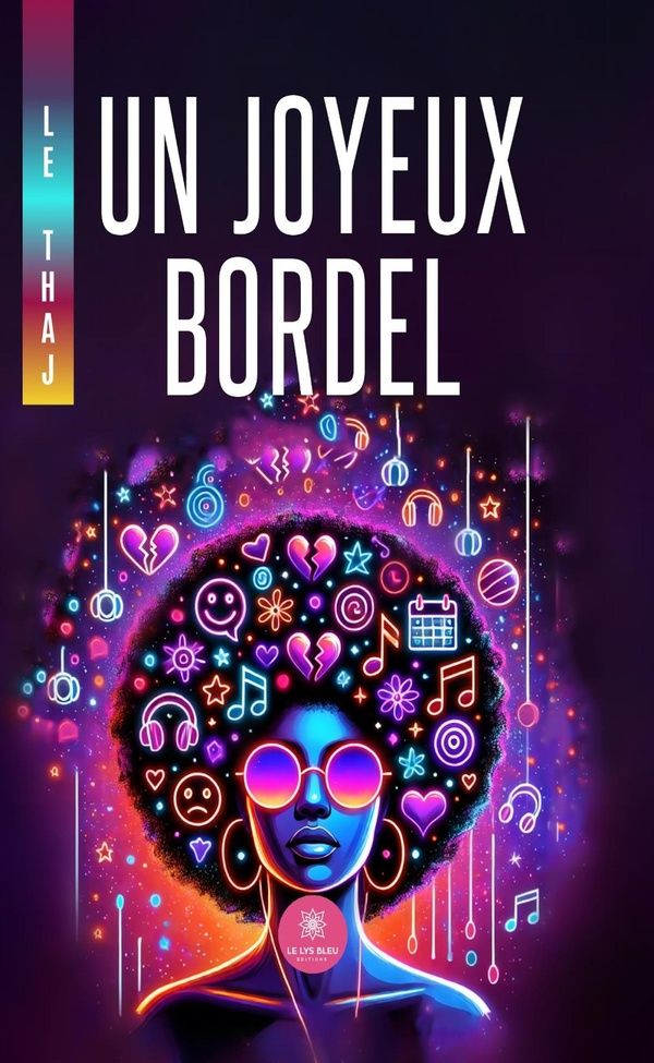 Couverture du livre « Un joyeux bordel : recueil » de Le Thaj, librairie Les Contes Infusés à Corte
