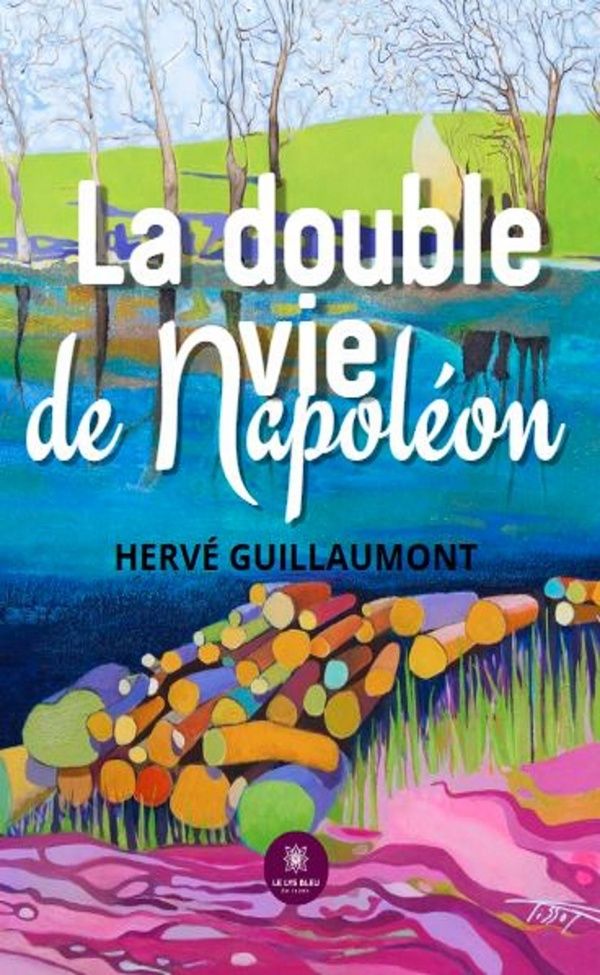 Couverture du livre « La double vie de Napoléon : Roman » de Hervé Guillaumont, librairie Les Contes Infusés à Corte