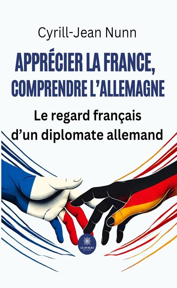 Couverture du livre « Apprécier la France, comprendre l'Allemagne : Le regard français d'un diplomate allemand » de Cyrill-Jean Nunn, librairie Les Contes Infusés à Corte