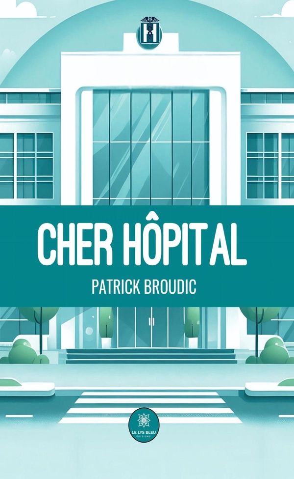 Couverture du livre « Cher hôpital : essai » de Patrick Broudic, librairie Les Contes Infusés à Corte