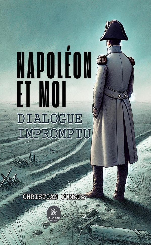 Couverture du livre « Napoléon et moi : dialogue impromptu : roman » de Christian Dumaux, librairie Les Contes Infusés à Corte