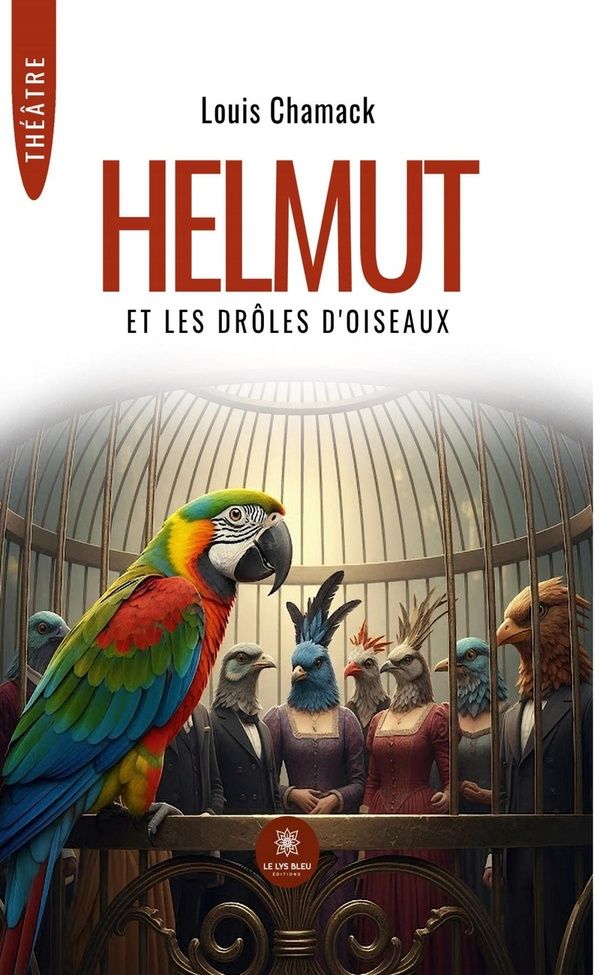 Couverture du livre « Helmut et les drôles d'oiseaux : théâtre » de Louis Chamack, librairie Les Contes Infusés à Corte