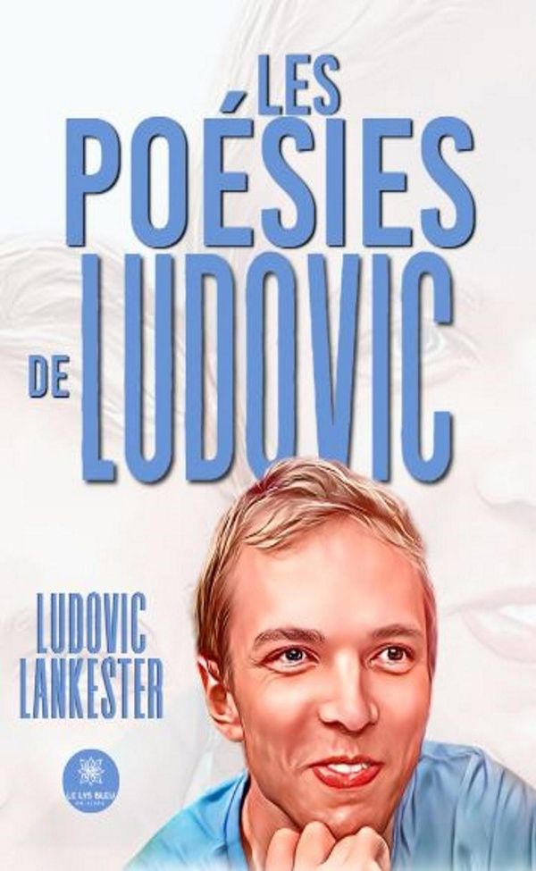 Couverture du livre « Les poésies de Ludovic : Recueil » de Ludovic Lankester, librairie Les Contes Infusés à Corte