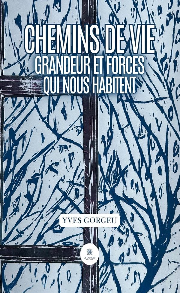 Couverture du livre « Chemins de vie : Grandeur et forces qui nous habitent » de Yves Gorgeu, librairie Les Contes Infusés à Corte
