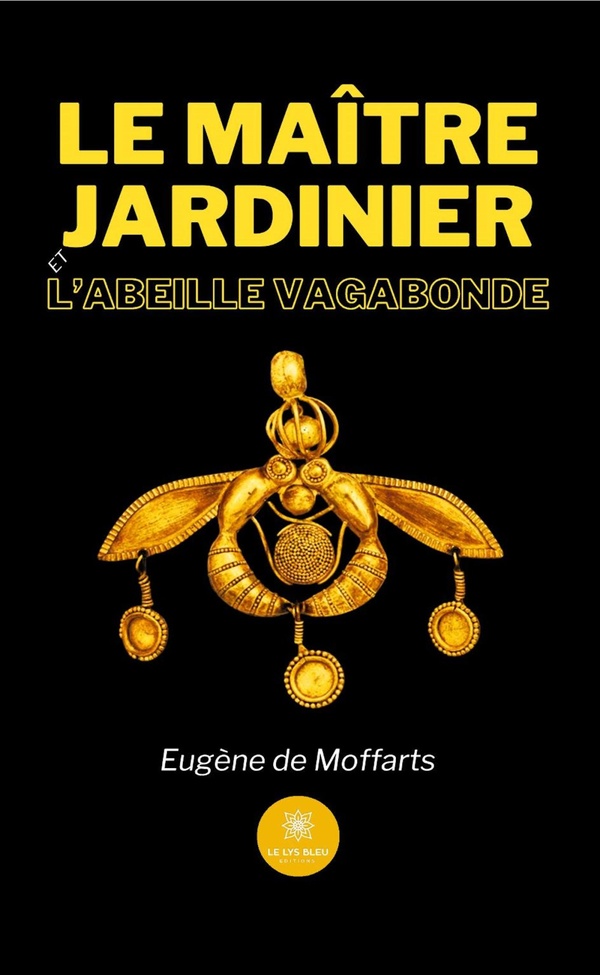Couverture du livre « Le maître jardinier et l'abeille vagabonde : Nouvelle » de Eugène de Moffarts, librairie Les Contes Infusés à Corte