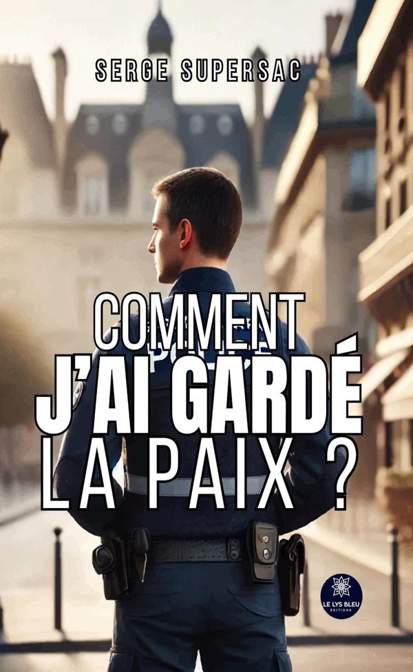 Couverture du livre « Comment j'ai gardé la paix ? : essai » de Serge Supersac, librairie Les Contes Infusés à Corte