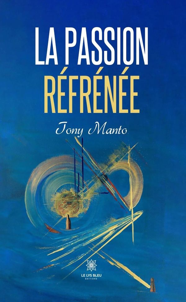 Couverture du livre « La passion réfrénée : Roman » de Tony Manto, librairie Les Contes Infusés à Corte