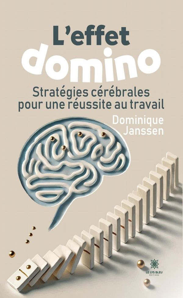 Couverture du livre « L'effet domino : Stratégies cérébrales pour une réussite au travail - Essai » de Dominique Janssen, librairie Les Contes Infusés à Corte