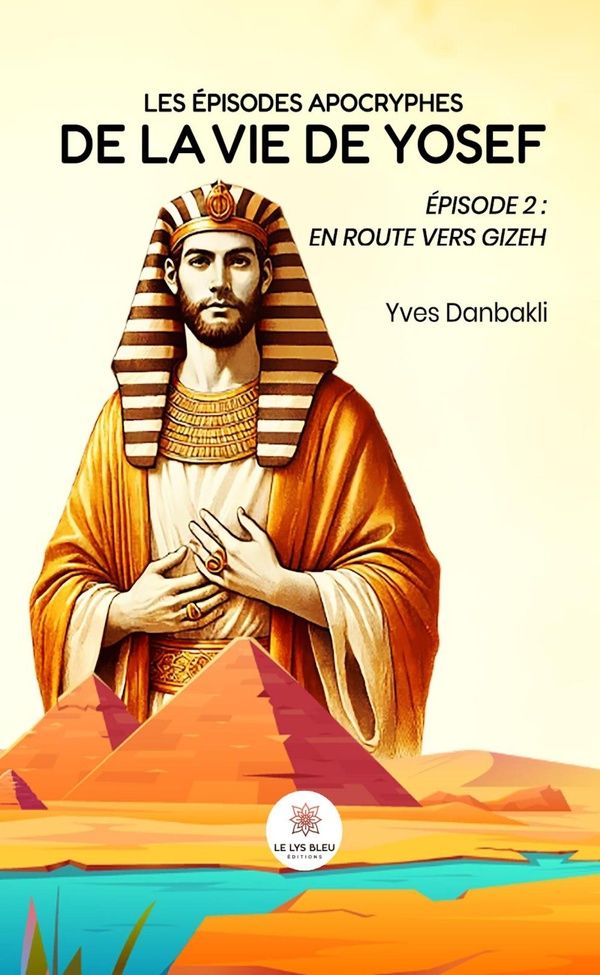 Couverture du livre « En route vers Gizeh : Les épisodes apocryphes de la vie de Yosef - Roman » de Yves Danbakli, librairie Les Contes Infusés à Corte