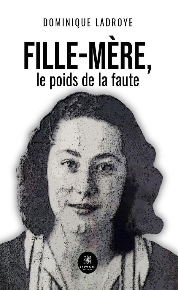 Couverture du livre « Fille-mère, le poids de la faute » de Dominique Ladroye, librairie Les Contes Infusés à Corte