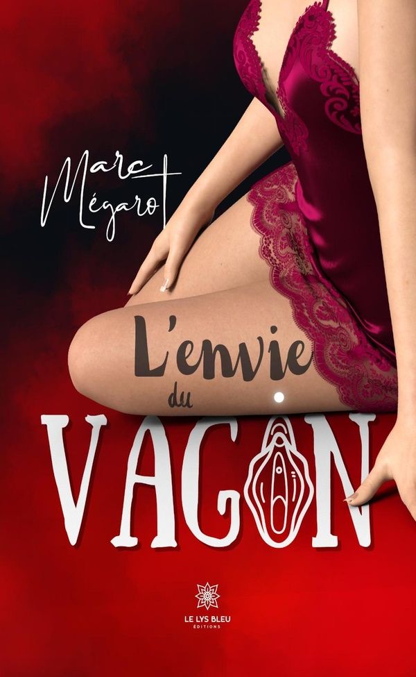 Couverture du livre « L'envie du vagin : roman » de Marc Mégarot, librairie Les Contes Infusés à Corte