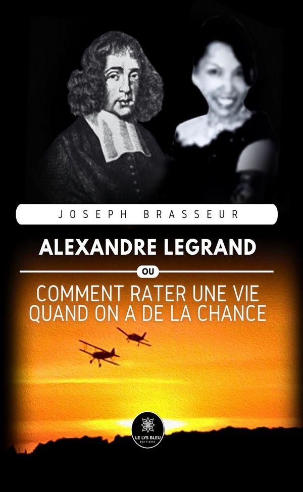 Couverture du livre « Alexandre Legrand : Ou comment rater une vie quand on a de la chance - Roman » de Joseph Brasseur, librairie Les Contes Infusés à Corte