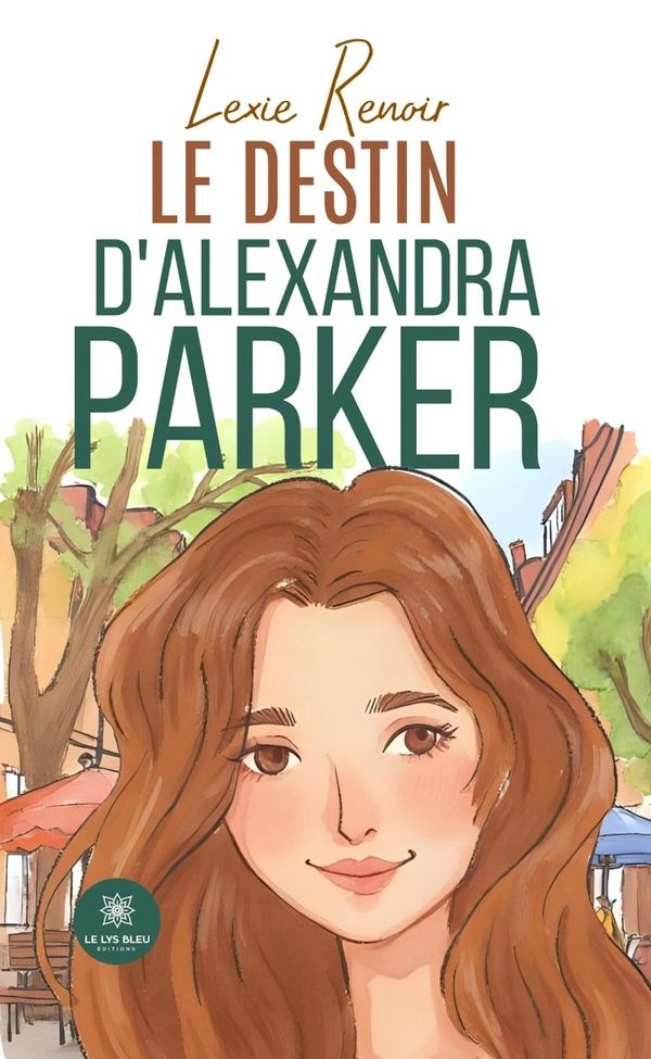 Couverture du livre « Le destin d'Alexandra Parker : Roman » de Lexie Renoir, librairie Les Contes Infusés à Corte