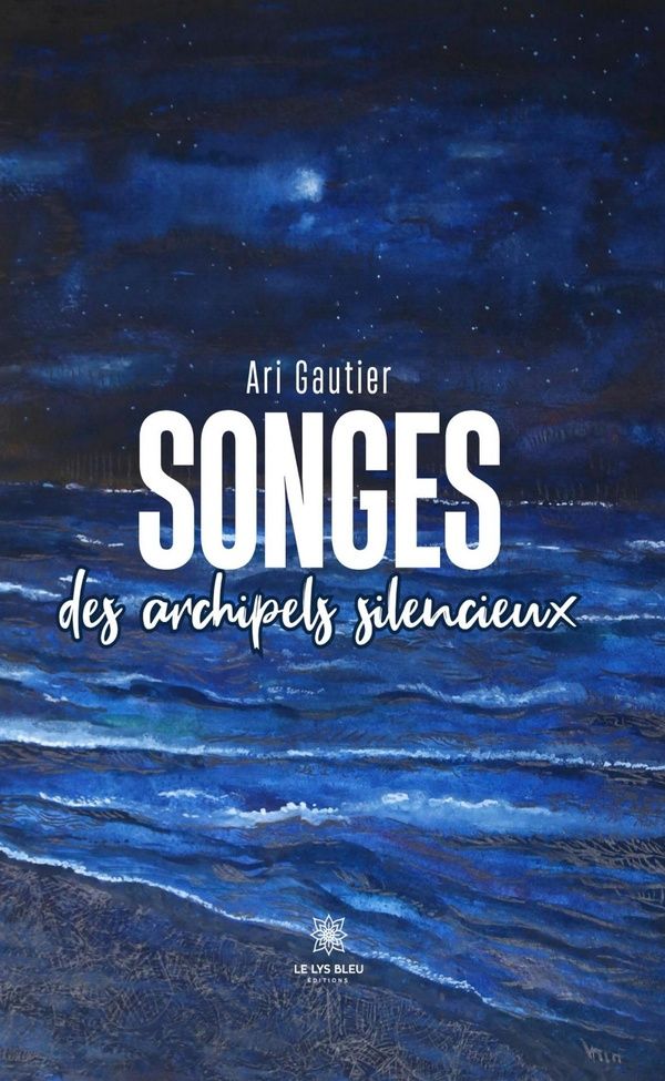 Couverture du livre « Songes des archipels silencieux : recueil » de Ari Gautier, librairie Les Contes Infusés à Corte