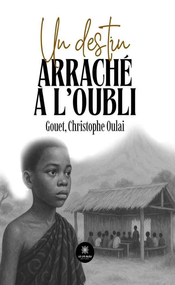 Couverture du livre « Un destin arraché à l'oubli » de Gouet, Christophe Oulai, librairie Les Contes Infusés à Corte