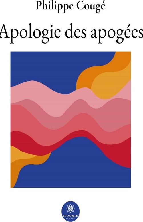 Couverture du livre « Apologie des apogées : recueil » de Philippe Cougé, librairie Les Contes Infusés à Corte