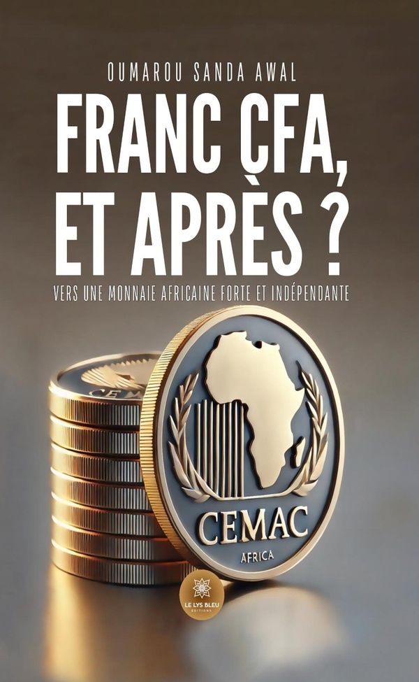 Couverture du livre « Franc CFA et après ? : vers une monnaie africaine forte et indépendante » de Oumarou Sanda Awal, librairie Les Contes Infusés à Corte