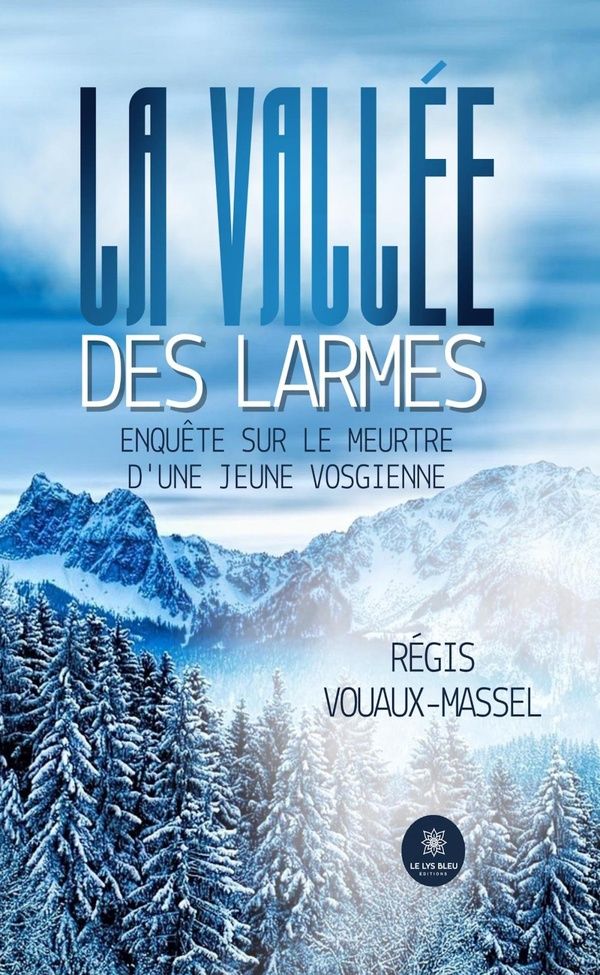 Couverture du livre « La vallée des larmes : enquête sur le meurtre d'une jeune vosgienne : roman » de Régis Vouaux-Massel, librairie Les Contes Infusés à Corte