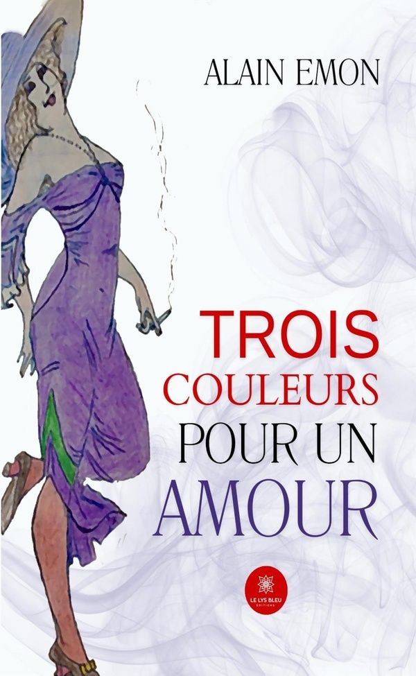 Couverture du livre « Trois couleurs pour un amour : Roman » de Alain Emon, librairie Les Contes Infusés à Corte