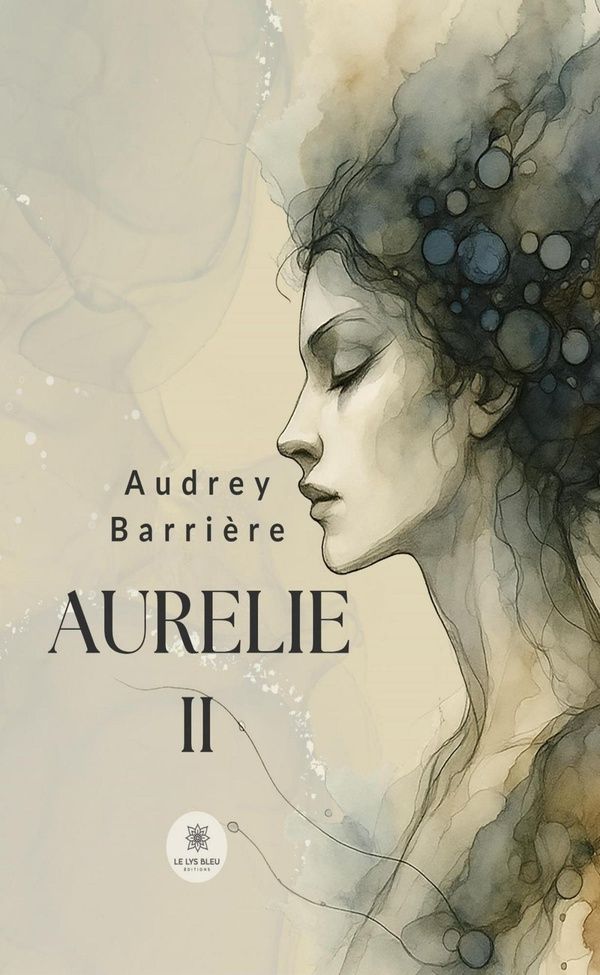 Couverture du livre « Aurelie II : Tome II » de Audrey Barrière, librairie Les Contes Infusés à Corte