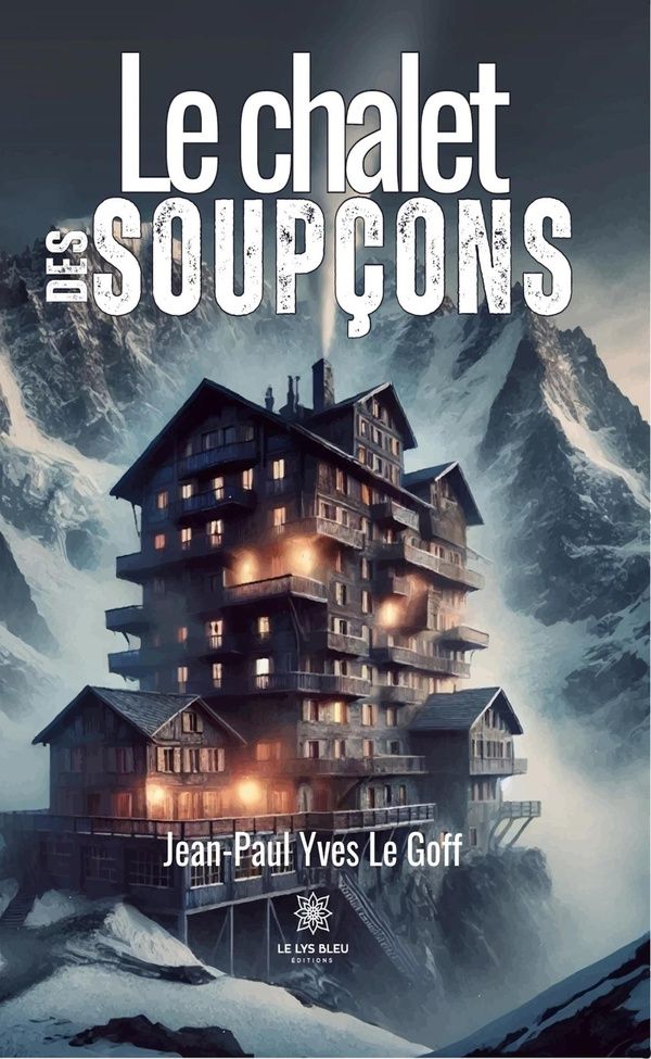 Couverture du livre « Le chalet des soupçons : roman » de Jean-Paul Yves Le Goff, librairie Les Contes Infusés à Corte
