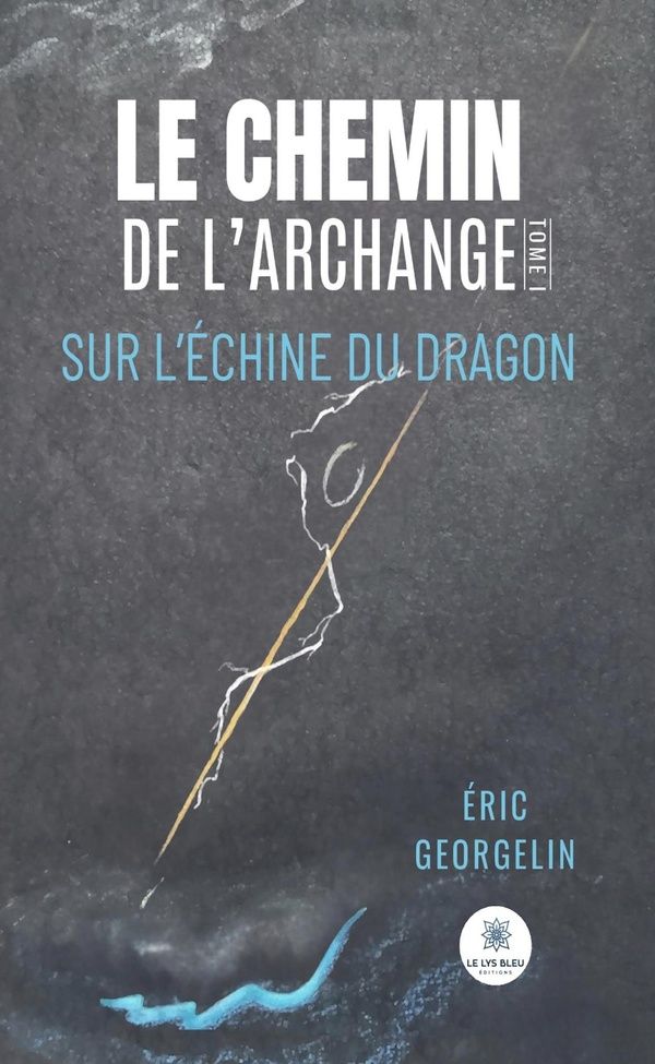 Couverture du livre « Le chemin de l'archange : sur l'échine du dragon » de Éric Georgelin, librairie Les Contes Infusés à Corte