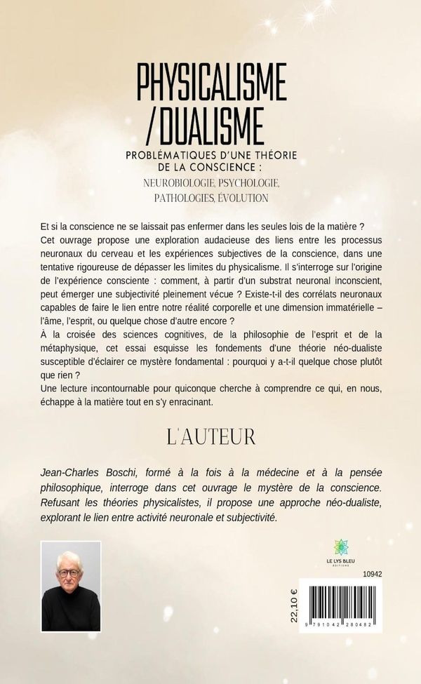 Quatrième de couverture de « Physicalisme/dualisme : Problématiques d'une théorie de la conscience : neurobiologie, psychologie, pathologies, évolution - Essai »